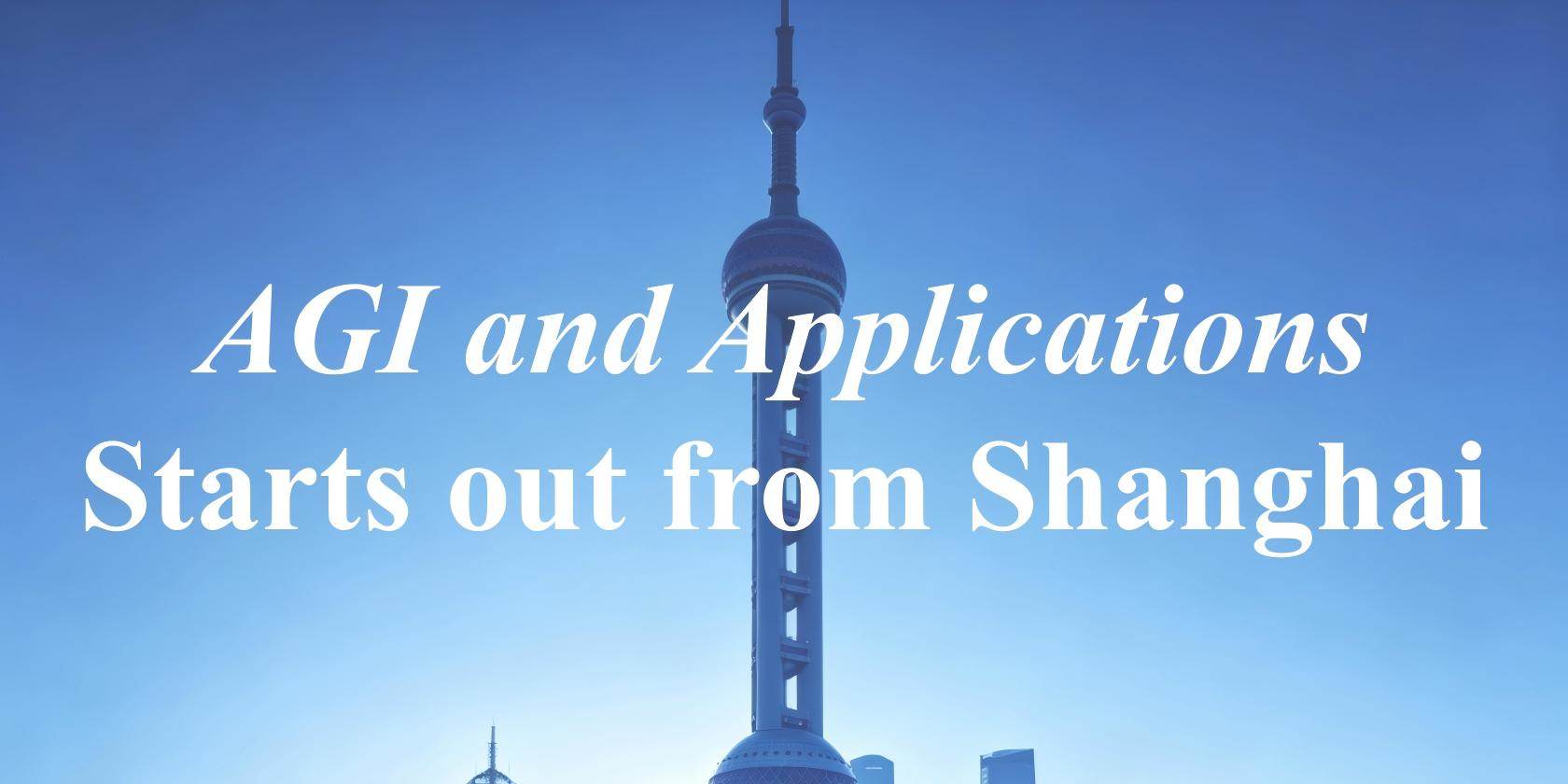 <em>AGI and Applications</em> Starts out from Shanghai